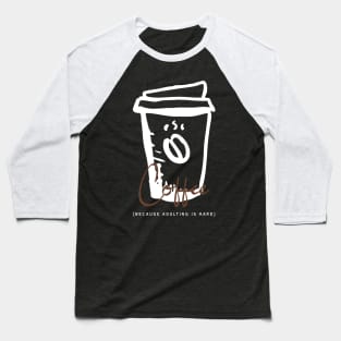 Coffee Because Adulting is Hard Baseball T-Shirt